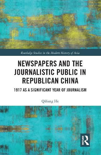 Cover image for Newspapers and the Journalistic Public in Republican China: 1917 as a Significant Year of Journalism