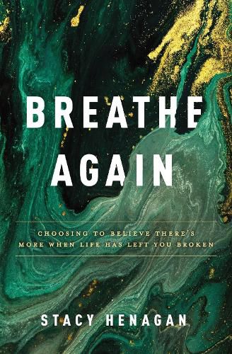 Cover image for Breathe Again: Choosing to Believe There's More When Life Has Left You Broken