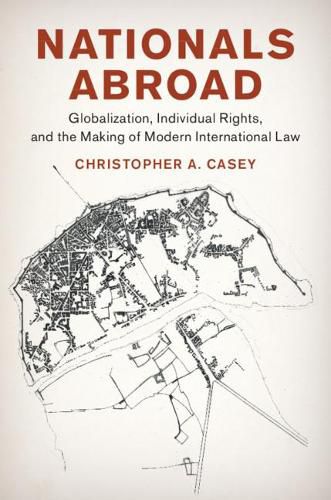 Cover image for Nationals Abroad: Globalization, Individual Rights, and the Making of Modern International Law