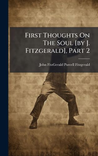 Cover image for First Thoughts On The Soul [by J. Fitzgerald], Part 2