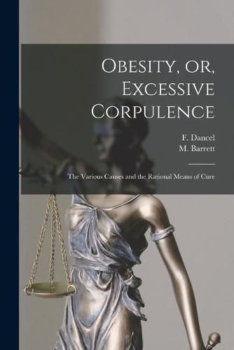 Cover image for Obesity, or, Excessive Corpulence [microform]: the Various Causes and the Rational Means of Cure