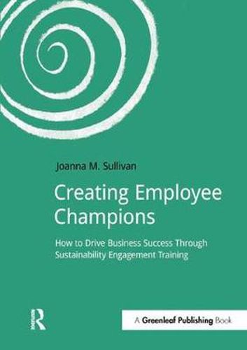 Cover image for Creating Employee Champions: How to Drive Business Success through Sustainability Engagement Training