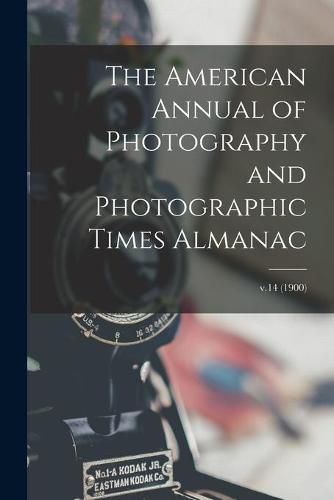 Cover image for The American Annual of Photography and Photographic Times Almanac; v.14 (1900)