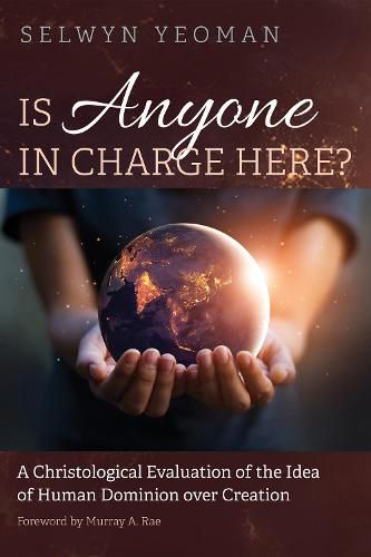 Cover image for Is Anyone in Charge Here?: A Christological Evaluation of the Idea of Human Dominion Over Creation