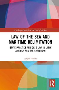 Cover image for Law of the Sea and Maritime Delimitation: State Practice and Case Law in Latin America and the Caribbean