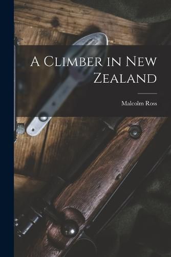 Cover image for A Climber in New Zealand