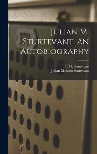 Cover image for Julian M. Sturtevant. An Autobiography