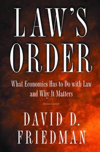 Cover image for Law's Order: What Economics Has to Do with Law and Why it Matters