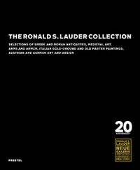 Cover image for The Ronald S. Lauder Collection: Selections of Greek and Roman Antiquities, Medieval Art, Arms and Armor, Italian  Gold-Ground and Old Master Paintings, Austrian and German Design