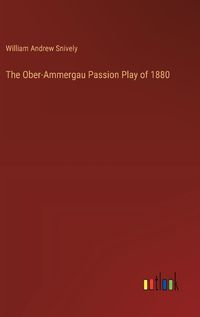 Cover image for The Ober-Ammergau Passion Play of 1880