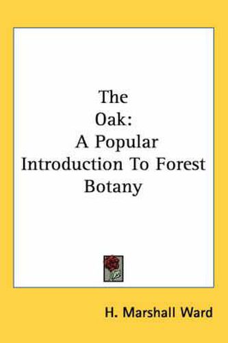 Cover image for The Oak: A Popular Introduction to Forest Botany