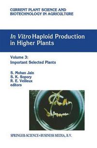 Cover image for In vitro Haploid Production in Higher Plants: Volume 3: Important Selected Plants