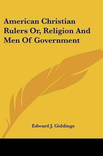 Cover image for American Christian Rulers Or, Religion and Men of Government