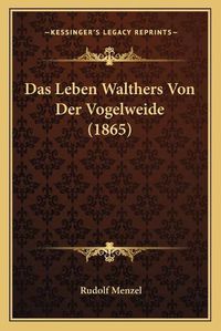 Cover image for Das Leben Walthers Von Der Vogelweide (1865)