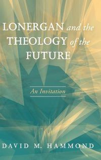 Cover image for Lonergan and the Theology of the Future: An Invitation