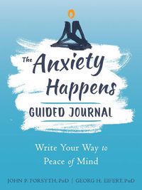Cover image for The Anxiety Happens Guided Journal: Write Your Way to Peace of Mind