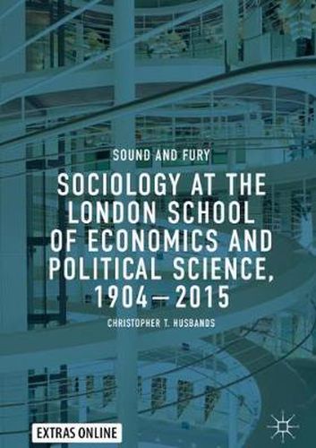 Cover image for Sociology at the London School of Economics and Political Science, 1904-2015: Sound and Fury