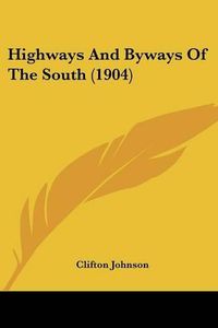 Cover image for Highways and Byways of the South (1904)