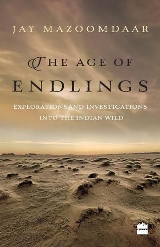 Cover image for The Age of Endlings: Explorations and Investigations into the Indianwild