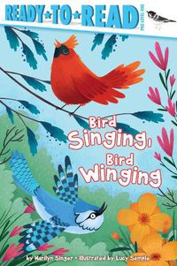 Cover image for Bird Singing, Bird Winging: Ready-to-Read Pre-Level 1