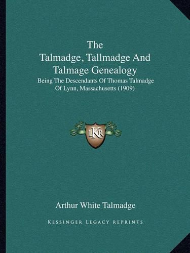 Cover image for The Talmadge, Tallmadge and Talmage Genealogy: Being the Descendants of Thomas Talmadge of Lynn, Massachusetts (1909)