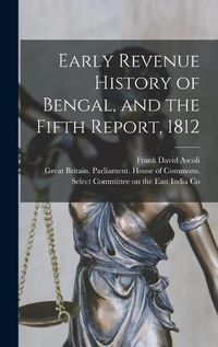 Cover image for Early Revenue History of Bengal, and the Fifth Report, 1812