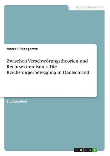 Cover image for Zwischen Verschwoerungstheorien und Rechtsextremismus. Die Reichsbuergerbewegung in Deutschland