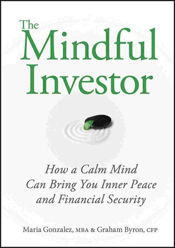 Cover image for The Mindful Investor: How a Calm Mind Can Bring You Inner Peace and Financial Security