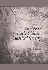 Cover image for The Making of Early Chinese Classical Poetry