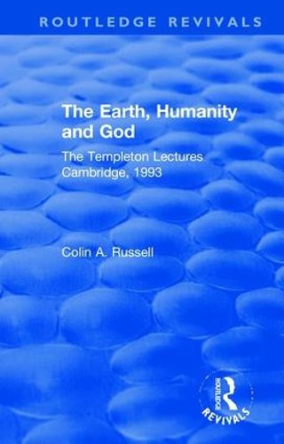 Cover image for The Earth, Humanity and God: The Templeton Lectures Cambridge, 1993