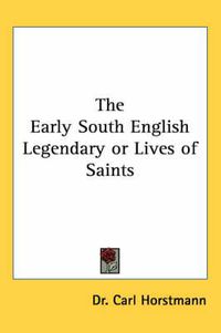 Cover image for The Early South English Legendary or Lives of Saints