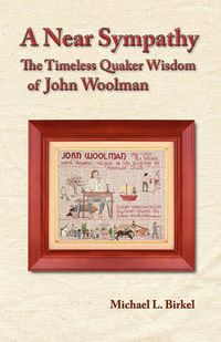 Cover image for A Near Sympathy: The Timeless Quaker Wisdom of John Woolman