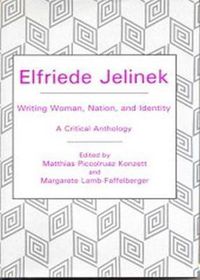 Cover image for Elfriede Jelinek: Writing Woman, Nation, and Identity: A Critical Anthology