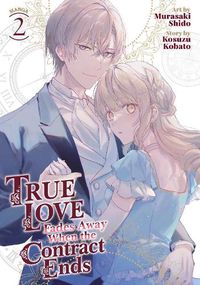 Cover image for True Love Fades Away When the Contract Ends (Manga) Vol. 2