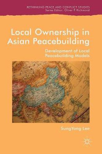 Cover image for Local Ownership in Asian Peacebuilding: Development of Local Peacebuilding Models