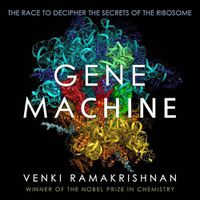 Cover image for Gene Machine: The Race to Decipher the Secrets of the Ribosome