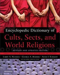 Cover image for Encyclopedic Dictionary of Cults, Sects, and World Religions: Revised and Updated Edition