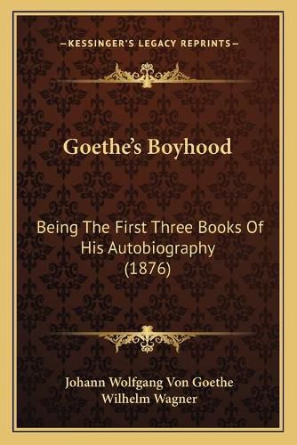 Goethe's Boyhood: Being the First Three Books of His Autobiography (1876)