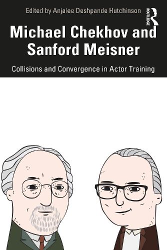 Michael Chekhov and Sanford Meisner: Collisions and Convergence in Actor Training