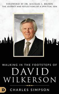 Cover image for Walking in the Footsteps of David Wilkerson: Walking in the Footsteps of David Wilkerson the Journey and Reflections of a Spiritual Son