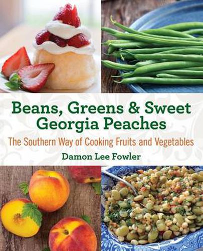 Cover image for Beans, Greens & Sweet Georgia Peaches: The Southern Way of Cooking Fruits and Vegetables