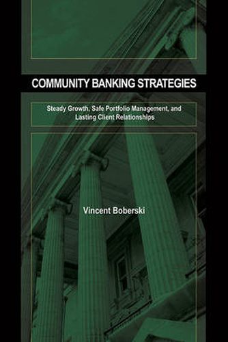 Cover image for Community Banking Strategies: Steady Growth, Safe Portfolio Management, and Lasting Client Relationships