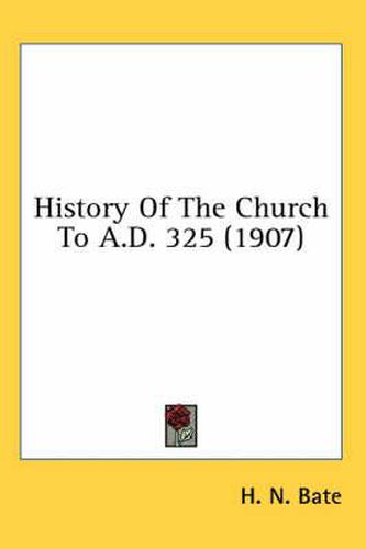 Cover image for History of the Church to A.D. 325 (1907)