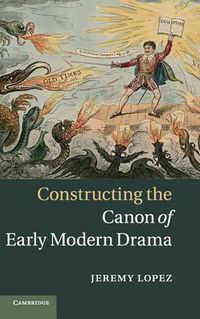 Cover image for Constructing the Canon of Early Modern Drama
