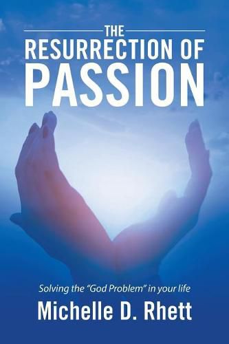 Cover image for The Resurrection of Passion: Solving the God Problem in your life