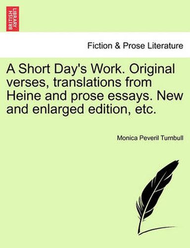 Cover image for A Short Day's Work. Original Verses, Translations from Heine and Prose Essays. New and Enlarged Edition, Etc.