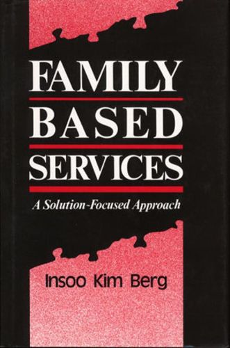 Cover image for Family Based Services: A Solution-Focused Approach