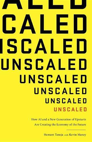 Cover image for Unscaled: How AI and a New Generation of Upstarts Are Creating the Economy of the Future