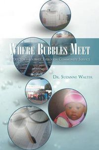 Cover image for Where Bubbles Meet: A Doctor's Journey Through Community Service