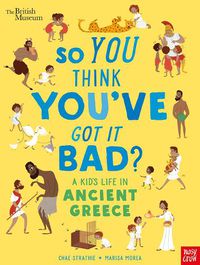 Cover image for British Museum: So You Think You've Got It Bad? A Kid's Life in Ancient Greece